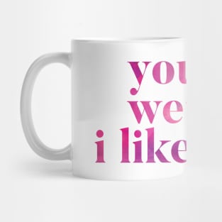 You’re Weird. I Like You. Mug